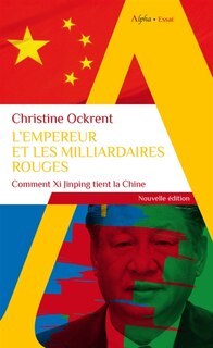 Front cover_L'empereur et les milliardaires rouges : comment Xi Jinping tient la Chine