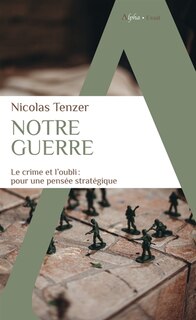 Front cover_Notre guerre : le crime et l'oubli : pour une pensée stratégique