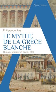 Couverture_Le mythe de la Grèce blanche