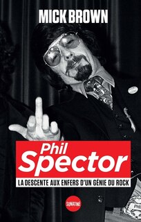 Couverture_Phil Spector : la descente aux enfers d'un génie du rock