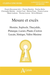 Couverture_Mesure et excès : Homère, Sophocle, Thucydide, Plutarque, Lucien, Plaute, Cicéron, Lucain, Sénèque, Valère Maxime