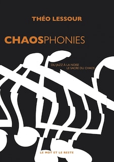 Chaosphonies: Du jazz à la noise, le sacre du chaos