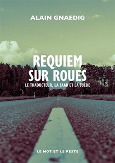 Couverture_Requiem sur roues : le traducteur, la Saab et la Suède