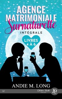 Agence matrimoniale surnaturelle -tome 4 à 6