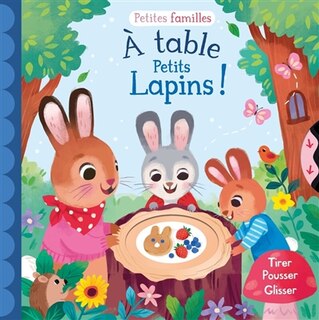 Couverture_A table petits lapins ! : tirer, pousser, glisser