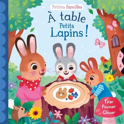 Couverture_A table petits lapins ! : tirer, pousser, glisser