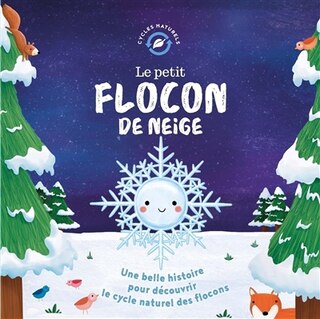 Front cover_Le petit flocon de neige : une belle histoire pour découvrir le cycle naturel des flocons