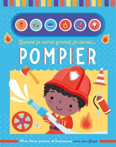 Front cover_Quand je serai grand, je serai... pompier : mon livre sonore et lumineux avec des flaps