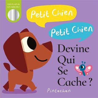 Couverture_Petit chien, petit chien, devine qui se cache ? : des flaps & un miroir !
