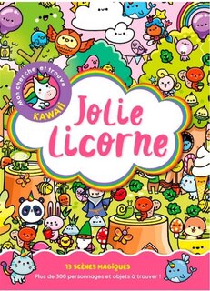 Front cover_Jolie Licorne : mon cherche et trouve kawaii : 13 scènes magiques, plus de 300 personnages et objets à trouver !
