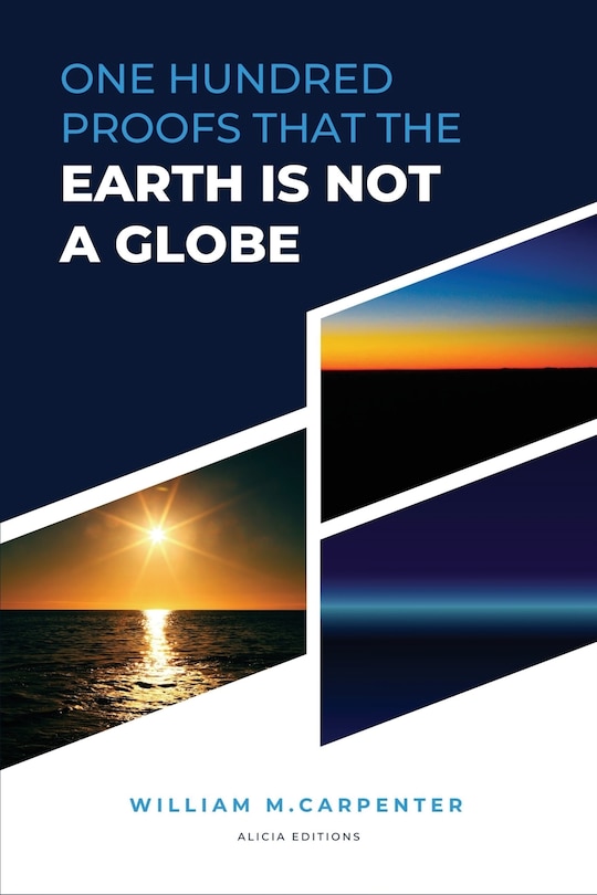 100 Proofs That Earth Is Not A Globe: New Large Print Edition including Experiments proving the Earth to be a Plane by Parallax
