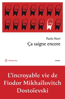 Couverture_Ca saigne encore : l'incroyable vie de Fiodor Mikhaïlovitch Dostoïevski