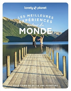 Couverture_Les meilleures expériences autour du monde : pour faire de sa vie une aventure