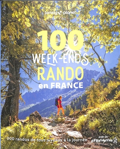 100 week-ends rando en France: 300 randos de tous niveaux à la journée