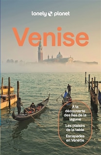 Couverture_Venise : à la découverte des îles de la lagune, les plaisirs de la table, escapades en Vénétie