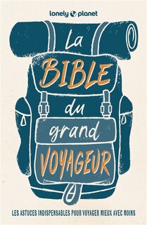Couverture_La bible du grand voyageur : les astuces indispensables pour voyager mieux avec moins