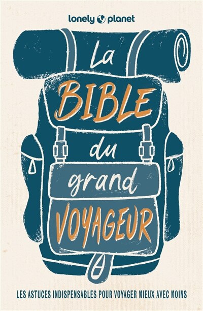 Couverture_La bible du grand voyageur : les astuces indispensables pour voyager mieux avec moins