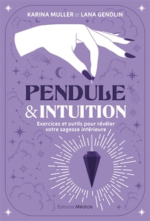Front cover_Pendule & intuition : exercices et outils pour révéler votre sagesse intérieure