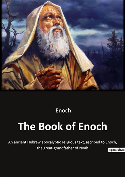 The Book of Enoch: An ancient Hebrew apocalyptic religious text, ascribed to Enoch, the great-grandfather of Noah