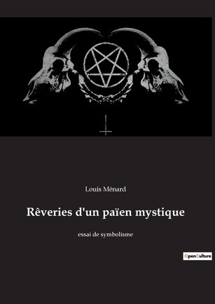 Rêveries d'un païen mystique: essai de symbolisme