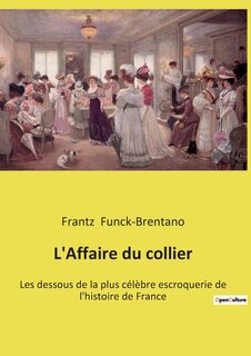 L'Affaire du collier: Les dessous de la plus célèbre escroquerie de l'histoire de France