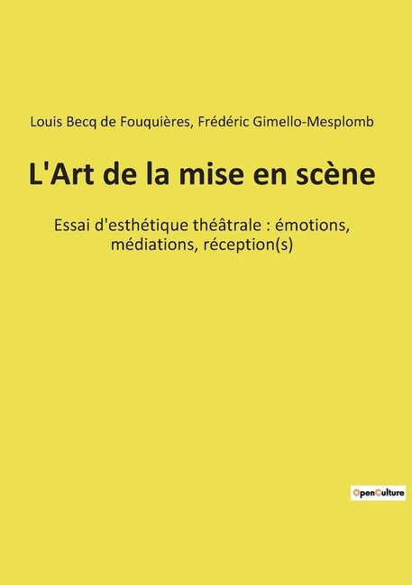 L'Art de la mise en scène: Essai d'esthétique théâtrale: émotions, médiations, réception(s)