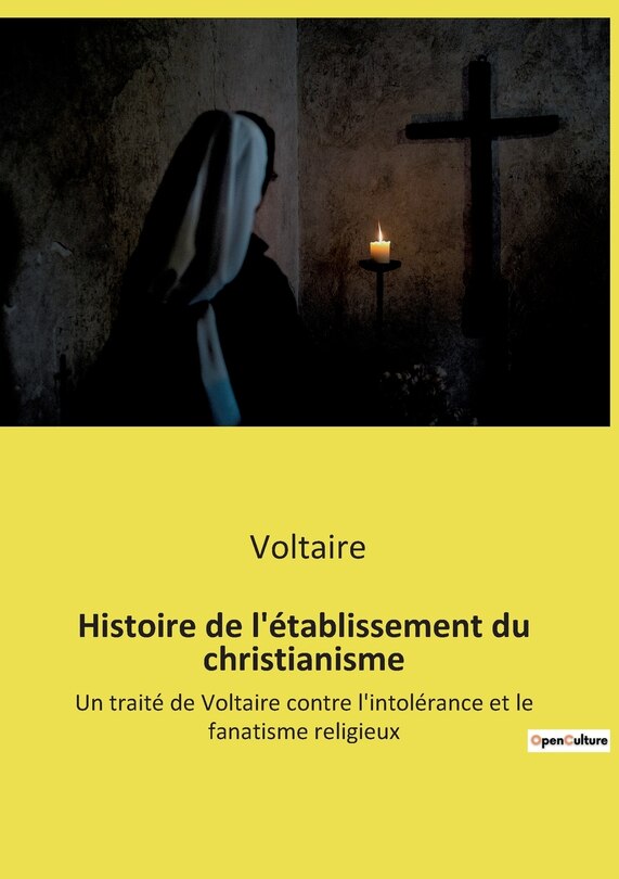 Histoire de l'établissement du christianisme: Un traité de Voltaire contre l'intolérance et le fanatisme religieux