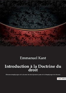 Introduction à la Doctrine du droit: Éléments métaphysiques de la doctrine du droit (première partie de la Métaphysique des Moeurs)