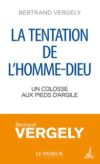 Front cover_La tentation de l'homme-Dieu : un colosse aux pieds d'argile