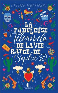 Front cover_La fabuleuse telenovela de la vie ratée de Sophie D.