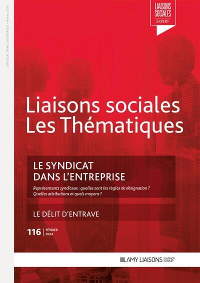 Front cover_Liaisons sociales. Les thématiques, n°116. Le syndicat dans l'entreprise : représentants syndicaux, quelles sont les règles de désignation ? : quelles attributions et quels moyens ? ; Le délit d'entrave