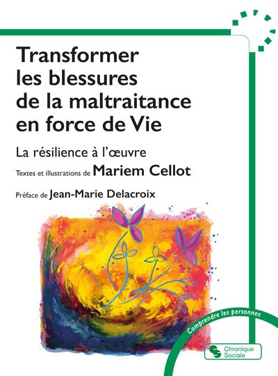 Couverture_Transformer les blessures de la maltraitance en force de vie : la résilience à l'oeuvre