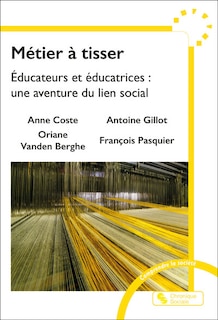 Couverture_Métier à tisser : éducateurs et éducatrices : une aventure du lien social