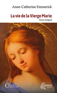 Front cover_La vie de la Vierge Marie : texte intégral