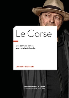 Couverture_Le Corse : des parrains corses aux cartels de la coke
