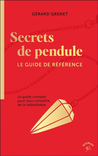 Front cover_Secrets de pendule : le guide complet pour tout connaître de la radiesthésie : le guide de référence