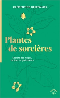 Front cover_Plantes de sorcières : secrets des mages, druides et guérisseurs