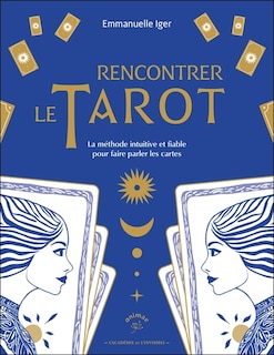 Couverture_Rencontrer le tarot : la méthode intuitive et fiable pour faire parler les cartes