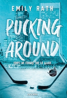 Couverture_PUCKING AROUND TOME 1 COUP DE FOUDRE SUR LA GLACE