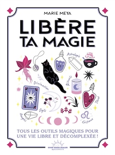 Front cover_Libère ta magie : tous les outils magiques pour une vie libre et décomplexée !