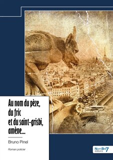 Couverture_Au nom du p&egrave;ze, du fric et du saint-grisbi, am&egrave;ne...