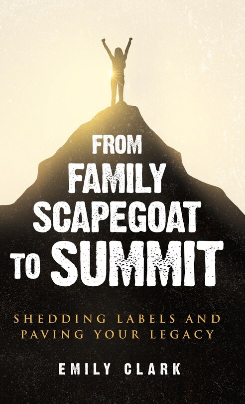 Front cover_From Family Scapegoat to Summit