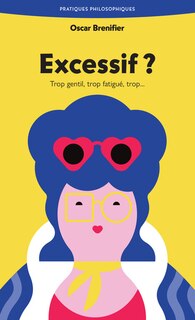 Couverture_Excessif ? : trop gentil, trop fatigué, trop...