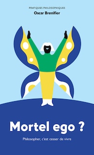 Front cover_Mortel ego ? : philosopher, c'est cesser de vivre