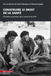 Couverture_Construire le droit de la santé : pionnières et pionniers de la science et du droit