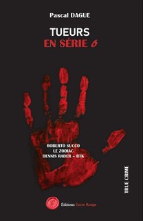 Front cover_TUEURS EN SERIE Tome 6 : ROBERTO SUCCO LE ZODIAC DENNIS RADER : BTK