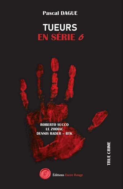 Front cover_TUEURS EN SERIE Tome 6 : ROBERTO SUCCO LE ZODIAC DENNIS RADER : BTK