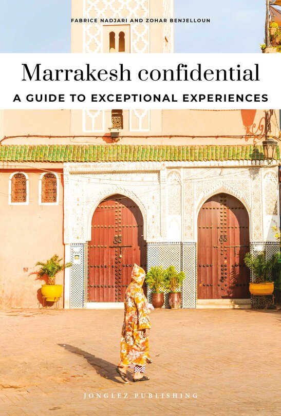 Couverture_MARRAKESH CONFIDENTIAL - A GUIDE TO EXCEPTIONAL EXPERIENCES