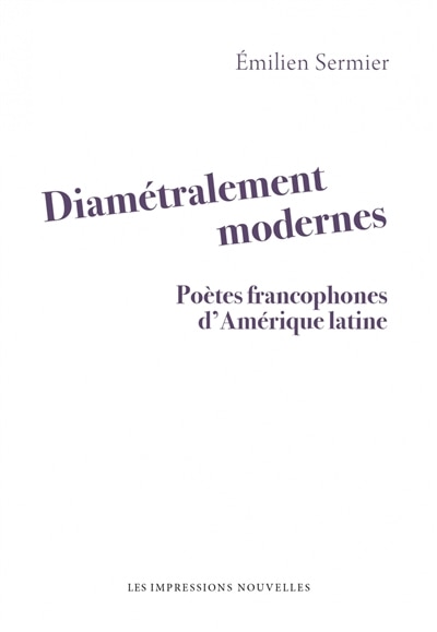 Couverture_Diamétralement modernes : poètes francophones d'Amérique latine