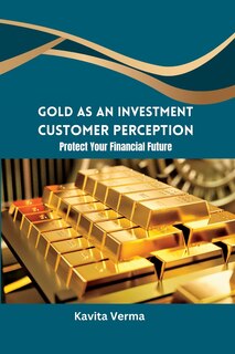 Front cover_Gold as an Investment Customer Perception Protect Your Financial Future